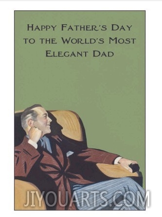 To the Worlds Most Elegant Dad, in Chair